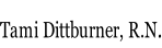 Tami Dittburner, R.N.